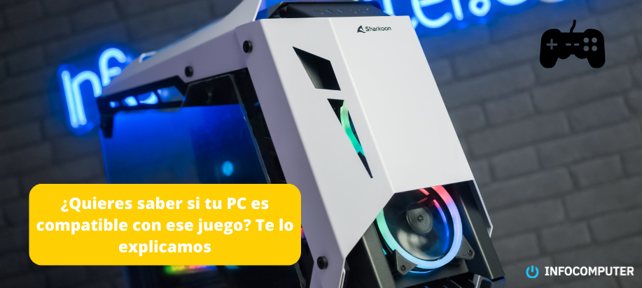 ¿Quieres saber si tu PC es compatible con ese juego? Te lo explicamos